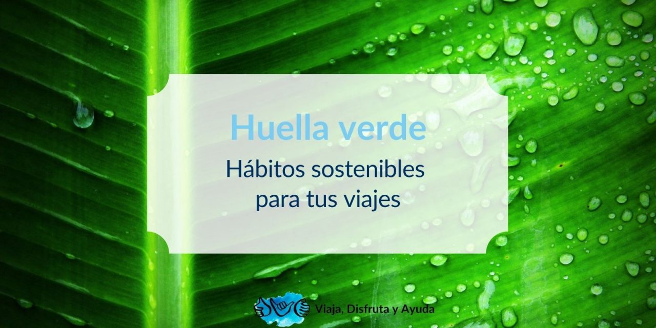 Huella verde: Hábitos sostenibles para tus viajes